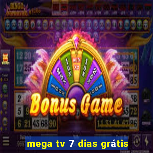 mega tv 7 dias grátis